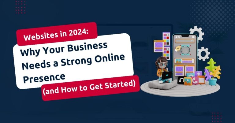 Websites in 2024: Why Your Business Needs a Strong Online Presence