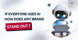 Read more about the article If Everyone Uses AI, How Does Any Brand Stand Out?
